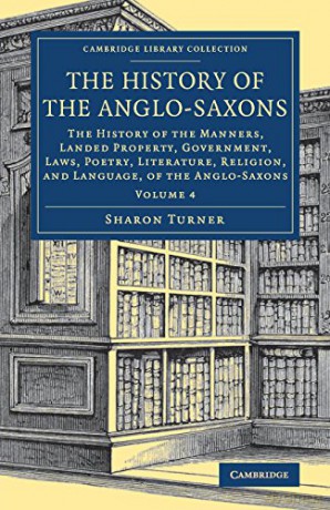 The History of the Anglo-Saxons: Volume 4 (Cambridge Library Collection - Medieval History) - Sharon Turner [KSIĄŻKA]