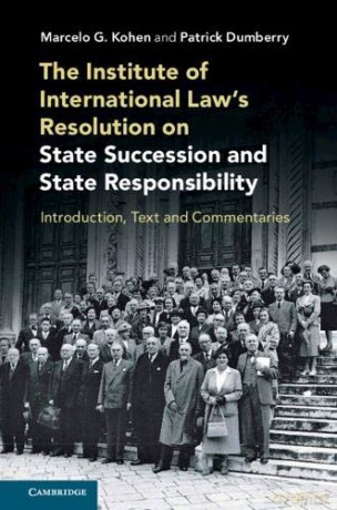 The Institute of International Law's Resolution on State Succession and State Responsibility: Introduction, Text and Commentaries - Marcelo G. Kohen [KSIĄŻKA]
