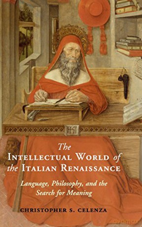 The Intellectual World of the Italian Renaissance: Language, Philosophy, and the Search for Meaning - Christopher S. Celenza [KSIĄŻKA]