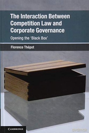 The Interaction Between Competition Law and Corporate Governance: Opening the 'Black Box' (Global Competition Law and Economics Policy) - Florence Thépot [KSIĄŻKA]