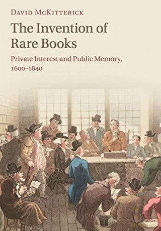The Invention of Rare Books: Private Interest and Public Memory, 1600-1840 - David McKitterick [KSIĄŻKA]