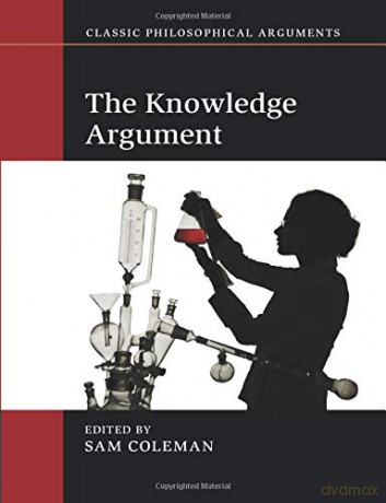 The Knowledge Argument (Classic Philosophical Arguments) - Sam Coleman [KSIĄŻKA]