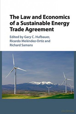 The Law and Economics of a Sustainable Energy Trade Agreement - Gary C. Hufbauer [KSIĄŻKA]