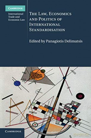 The Law, Economics and Politics of International Standardisation: 21 (Cambridge International Trade and Economic Law, Series Number 21) - Panagiotis Delimatsis [KSIĄŻKA]