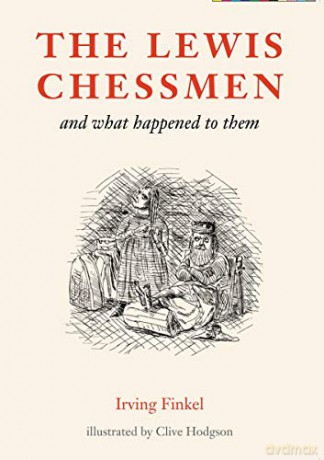 The Lewis Chessmen: and what happened to them - Irving Finkel [KSIĄŻKA]