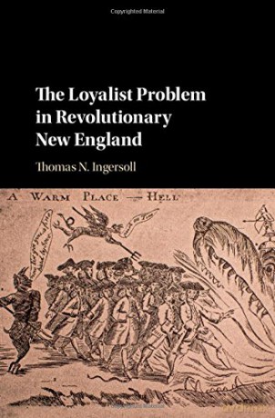 The Loyalist Problem in Revolutionary New England - Thomas N. Ingersoll [KSIĄŻKA]