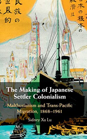 The Making of Japanese Settler Colonialism: Malthusianism and Trans-Pacific Migration, 1868-1961 (Studies of the Weatherhead East Asian Institute, Columbia University) - Sidney Xu Lu [KSIĄŻKA]