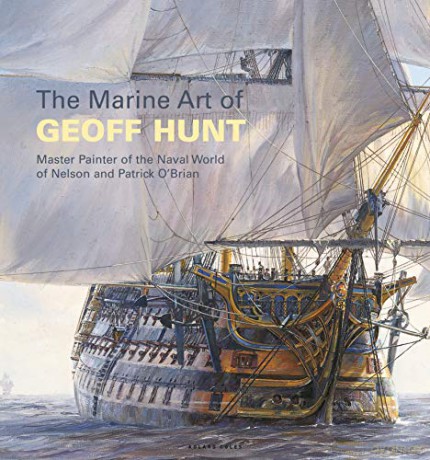 The Marine Art of Geoff Hunt: Master Painter of the Naval World of Nelson and Patrick O'Brian - Geoff Hunt [KSIĄŻKA]