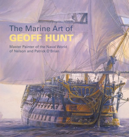 The Marine Art of Geoff Hunt: Master Painter of the Naval World of Nelson and Patrick O'Brian - Geoff Hunt [KSIĄŻKA]