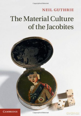 The Material Culture of the Jacobites - Neil Guthrie [KSIĄŻKA]