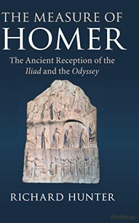 The Measure of Homer: The Ancient Reception of the Iliad and the Odyssey - Richard Hunter [KSIĄŻKA]