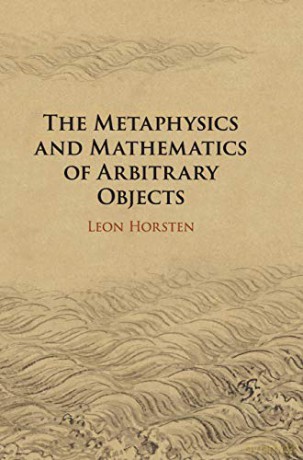 The Metaphysics and Mathematics of Arbitrary Objects - Leon Horsten [KSIĄŻKA]