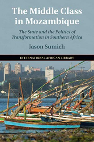 The Middle Class in Mozambique: The State and the Politics of Transformation in Southern Africa: 57 (The International African Library, Series Number 57) - Jason Sumich [KSIĄŻKA]