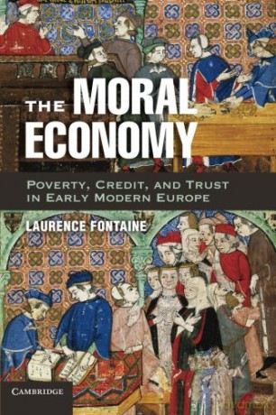 The Moral Economy: Poverty, Credit, And Trust In Early Modern Europe - Laurence Fontaine [KSIĄŻKA]