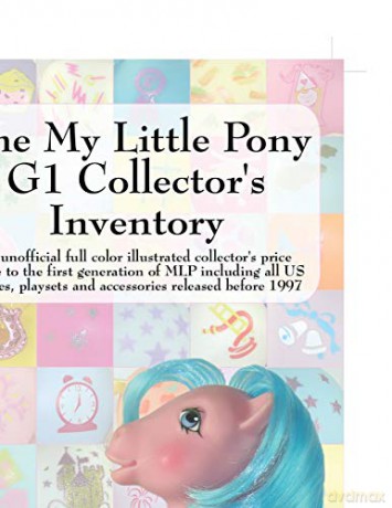 The My Little Pony G1 Collector's Inventory: An Unofficial Full Color Illustrated Collector's Price Guide to the First Generation of Mlp Including All - Summer Hayes [KSIĄŻKA]