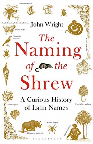 The Naming of the Shrew: A Curious History of Latin Names - John Wright [KSIĄŻKA]