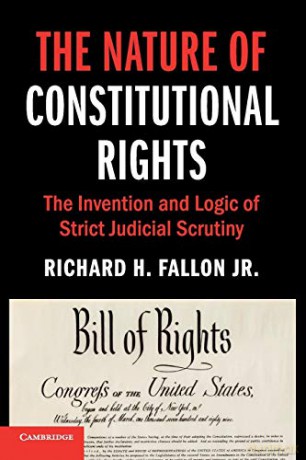 The Nature of Constitutional Rights: The Invention and Logic of Strict Judicial Scrutiny (Cambridge Studies on Civil Rights and Civil Liberties) - Richard H. Fallon Jr. [KSIĄŻKA]