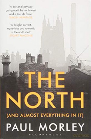 The North: (And Almost Everything In It) - Paul Morley [KSIĄŻKA]