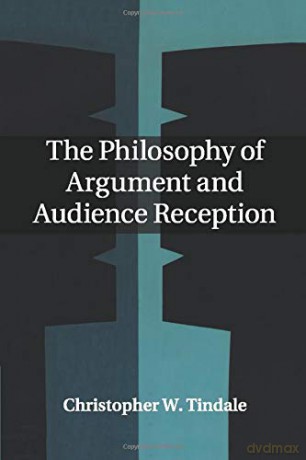 The Philosophy of Argument and Audience Reception - Christopher W Tindale [KSIĄŻKA]