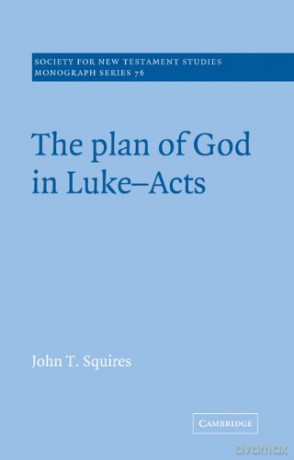 The Plan of God in Luke Acts: 76 (Society for New Testament Studies Monograph Series, Series Number 76) - Squires [KSIĄŻKA]