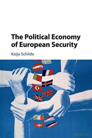 The Political Economy of European Security - Kaija Schilde [KSIĄŻKA]