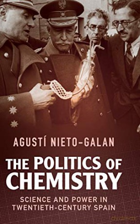 The Politics of Chemistry: Science and Power in Twentieth-Century Spain (Science in History) - Agustí Nieto-Galan [KSIĄŻKA]