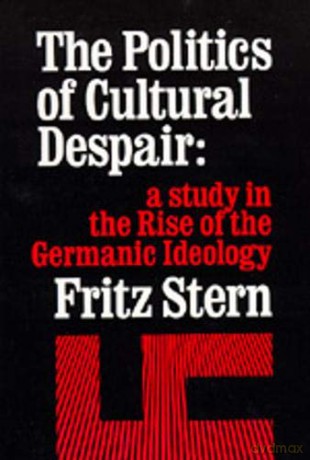The Politics of Cultural Despair: A Study in the Rise of the Germanic Ideology (California Library Reprint Series) - Fritz R. Stern [KSIĄŻKA]