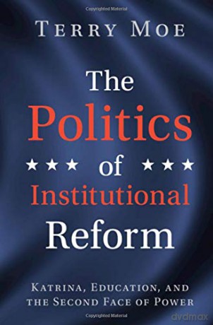The Politics of Institutional Reform: Katrina, Education, and the Second Face of Power - Terry M. Moe [KSIĄŻKA]