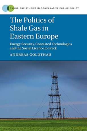 The Politics of Shale Gas in Eastern Europe: Energy Security, Contested Technologies and the Social Licence to Frack (Cambridge Studies in Comparative Public Policy) - Andreas Goldthau [KSIĄŻKA]