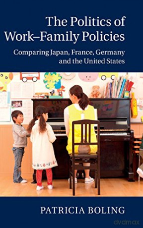 The Politics of Work-Family Policies: Comparing Japan, France, Germany and the United States - Patricia Boling [KSIĄŻKA]