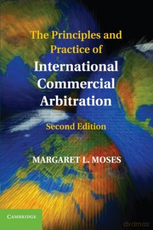 The Principles and Practice of International Commercial Arbitration - Margaret L. Moses [KSIĄŻKA]