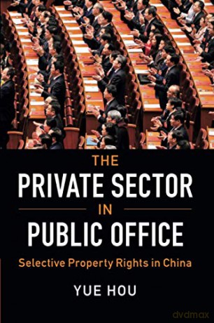 The Private Sector in Public Office: Selective Property Rights in China (Cambridge Studies in Comparative Politics) - Yue Hou [KSIĄŻKA]