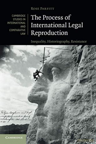 The Process of International Legal Reproduction: Inequality, Historiography, Resistance: 137 (Cambridge Studies in International and Comparative Law, Series Number 137) - Rose Parfitt [KSIĄŻKA]