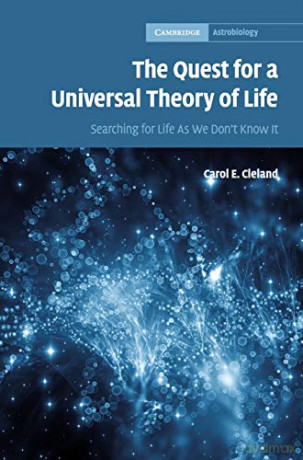 The Quest for a Universal Theory of Life: Searching for Life As We Don't Know It: 11 (Cambridge Astrobiology, Series Number 11) - Carol E. Cleland [KSIĄŻKA]