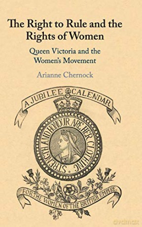 The Right to Rule and the Rights of Women: Queen Victoria and the Women's Movement - Arianne Chernock [KSIĄŻKA]