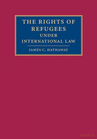 The Rights of Refugees under International Law - James C. Hathaway [KSIĄŻKA]
