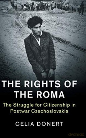 The Rights of the Roma: The Struggle for Citizenship in Postwar Czechoslovakia (Human Rights in History) - Celia Donert [KSIĄŻKA]