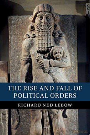 The Rise and Fall of Political Orders - Richard Ned Lebow [KSIĄŻKA]