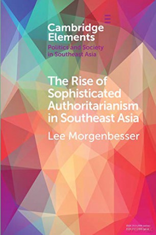 The Rise of Sophisticated Authoritarianism in Southeast Asia (Elements in Politics and Society in Southeast Asia) - Lee Morgenbesser [KSIĄŻKA]