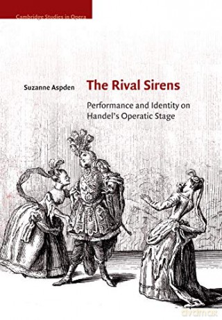 The Rival Sirens: Performance and Identity on Handel's Operatic Stage (Cambridge Studies in Opera) - Suzanne Aspden [KSIĄŻKA]