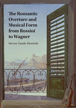 The Romantic Overture and Musical Form from Rossini to Wagner - Steven Vande Moortele [KSIĄŻKA]