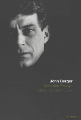 The Selected Essays of John Berger - John Berger [KSIĄŻKA]