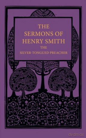 The Sermons of Henry Smith, the Silver-tongued Preacher - Henry Smith [KSIĄŻKA]