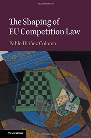 The Shaping of EU Competition Law - Pablo Ibánez Colomo [KSIĄŻKA]
