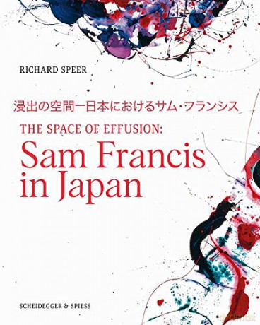 The Space of Effusion: Sam Francis in Japan - Richard Speer [KSIĄŻKA]