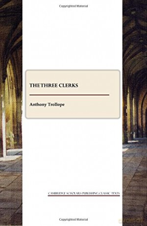 The Three Clerks (Cambridge Scholars Publishing Classics Texts) - Anthony Trollope [KSIĄŻKA]