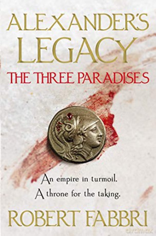 The Three Paradises (Alexander's Legacy) - Robert Fabbri [KSIĄŻKA]
