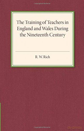 The Training of Teachers in England and Wales during the Nineteenth Century - R. W. Rich [KSIĄŻKA]