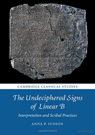 The Undeciphered Signs of Linear B: Interpretation and Scribal Practices (Cambridge Classical Studies) - Anna P. Judson [KSIĄŻKA]