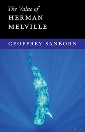 The Value of Herman Melville - Geoffrey Sanborn [KSIĄŻKA]